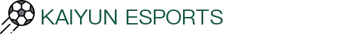 开云电竞官网-顶级电竞赛事平台|Kaiyun Esports